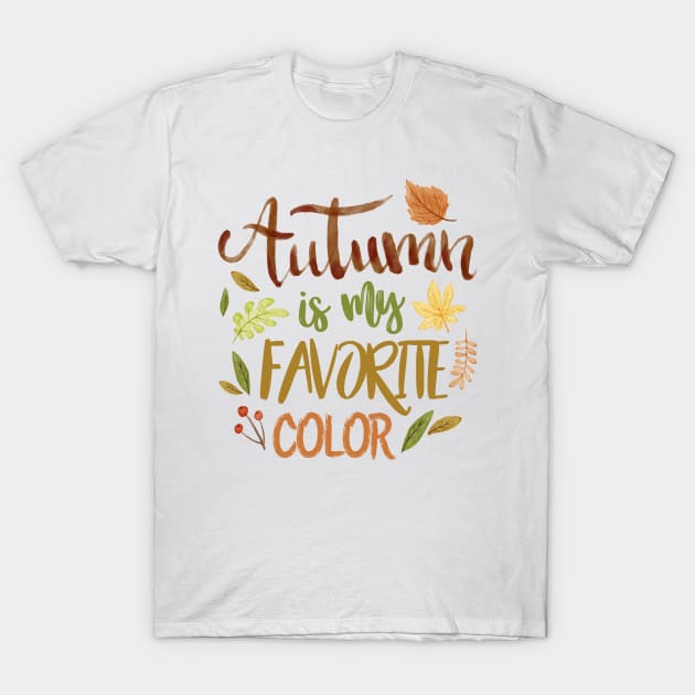 Autumn is My Favorite Color End of Summer Hue Fall T-Shirt by porcodiseno